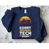 Sorry I CanT ItS Tech Week Sweatshirt