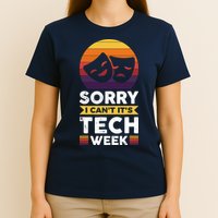 Sorry I CanT ItS Tech Week T-Shirt