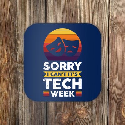 Sorry I CanT ItS Tech Week Coaster