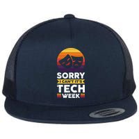 Sorry I CanT ItS Tech Week Flatbill Hat