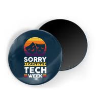 Sorry I CanT ItS Tech Week Magnet