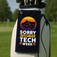 Sorry I CanT ItS Tech Week Golf Towel