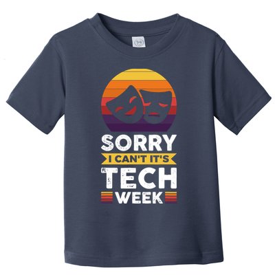 Sorry I CanT ItS Tech Week Toddler T-Shirt