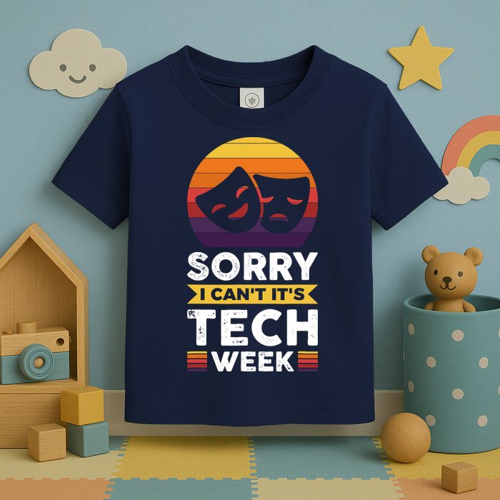 Sorry I CanT ItS Tech Week Toddler T-Shirt