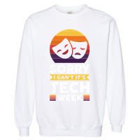 Sorry I CanT ItS Tech Week Garment-Dyed Sweatshirt