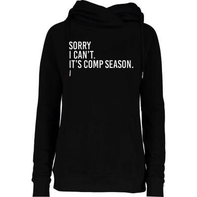 Sorry I CanT ItS Comp Season Cheer Comp Dance Mom Dancing Womens Funnel Neck Pullover Hood