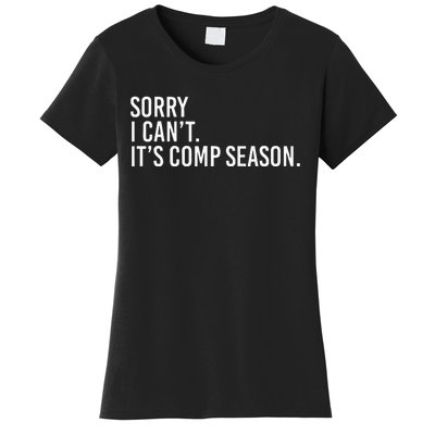 Sorry I CanT ItS Comp Season Cheer Comp Dance Mom Dancing Women's T-Shirt