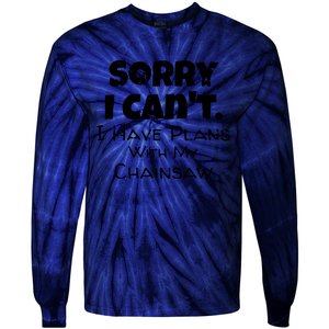 Sorry I Can't, I Have Plans With My Chainsaw Funny Tie-Dye Long Sleeve Shirt