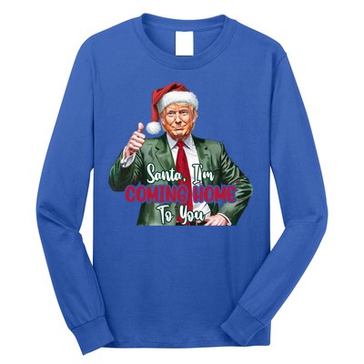 Santa IM Coming Home To You Funny Trump Santa Christmas Cute Gift Long Sleeve Shirt