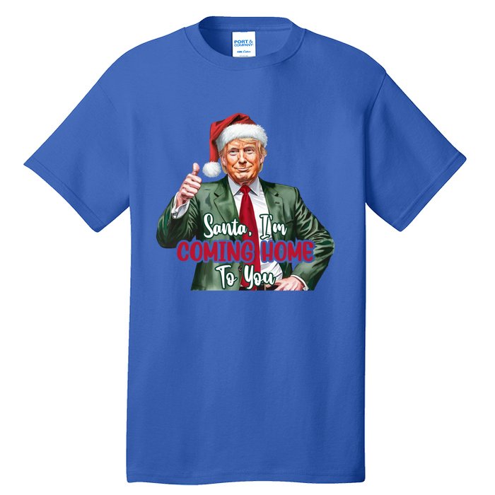 Santa IM Coming Home To You Funny Trump Santa Christmas Cute Gift Tall T-Shirt