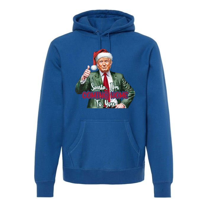 Santa IM Coming Home To You Funny Trump Santa Christmas Cute Gift Premium Hoodie