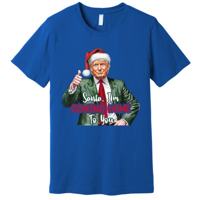 Santa IM Coming Home To You Funny Trump Santa Christmas Cute Gift Premium T-Shirt