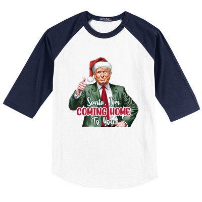 Santa IM Coming Home To You Funny Trump Santa Christmas Cute Gift Baseball Sleeve Shirt