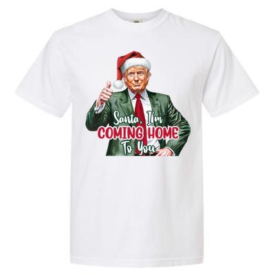 Santa IM Coming Home To You Funny Trump Santa Christmas Cute Gift Garment-Dyed Heavyweight T-Shirt