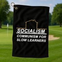 Socialism Is Communism For Slow Learners Golf Towel