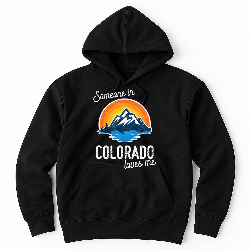Someone In Colorado Loves Me Hoodie