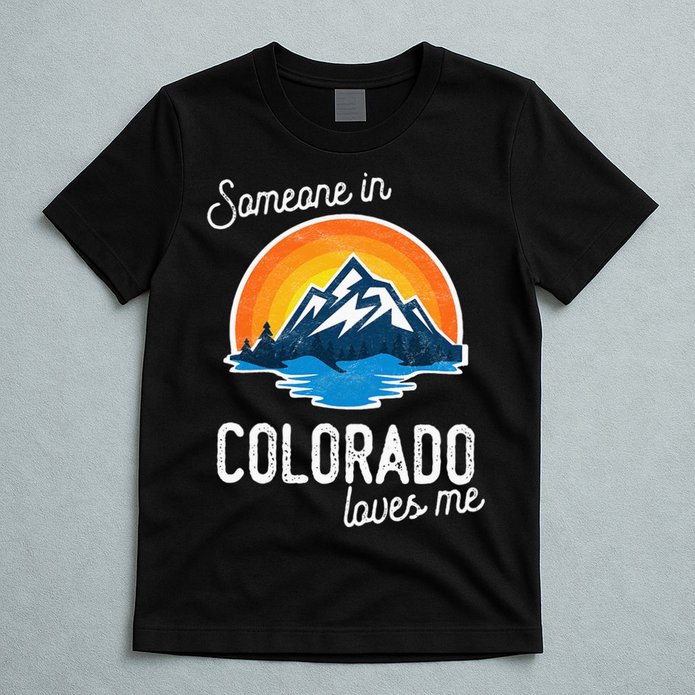 Someone In Colorado Loves Me T-Shirt