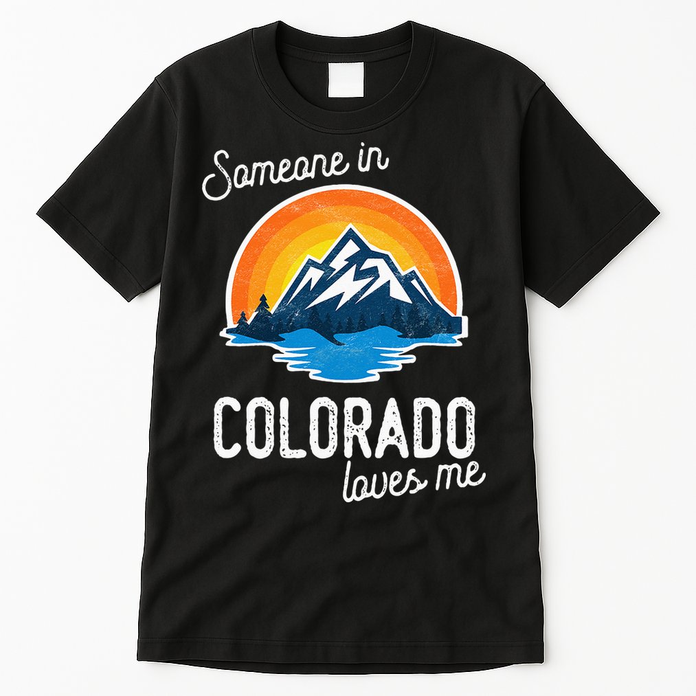 Someone In Colorado Loves Me Tall T-Shirt