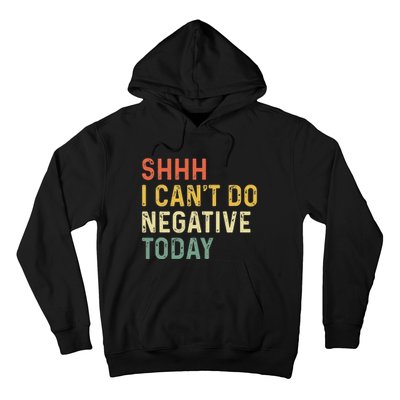 Shh I Can't Do Negative Today Hoodie