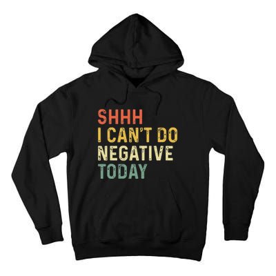 Shh I Can't Do Negative Today Tall Hoodie