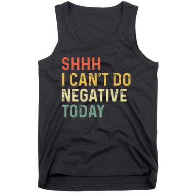 Shh I Can't Do Negative Today Tank Top