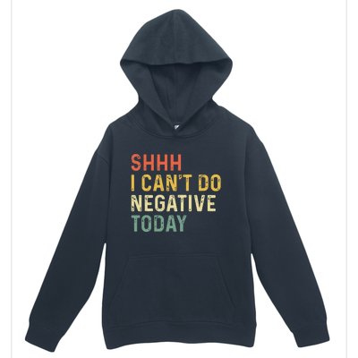 Shh I Can't Do Negative Today Urban Pullover Hoodie