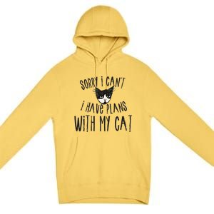 Sorry I Cant I Have Plans With My Cat Gift Premium Pullover Hoodie