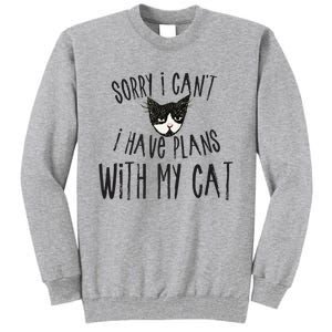 Sorry I Cant I Have Plans With My Cat Gift Tall Sweatshirt