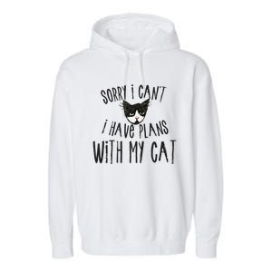 Sorry I Cant I Have Plans With My Cat Gift Garment-Dyed Fleece Hoodie