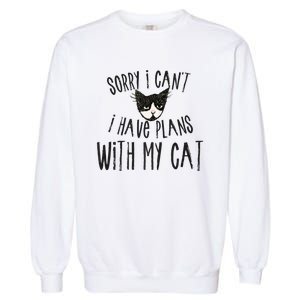 Sorry I Cant I Have Plans With My Cat Gift Garment-Dyed Sweatshirt