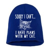 Sorry I Can't I Have Plans With My Cat Cute Cat Gift Short Acrylic Beanie