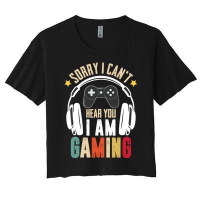 Sorry I CanT Hear You IM Gaming Funny Vintage Gaming Women's Crop Top Tee