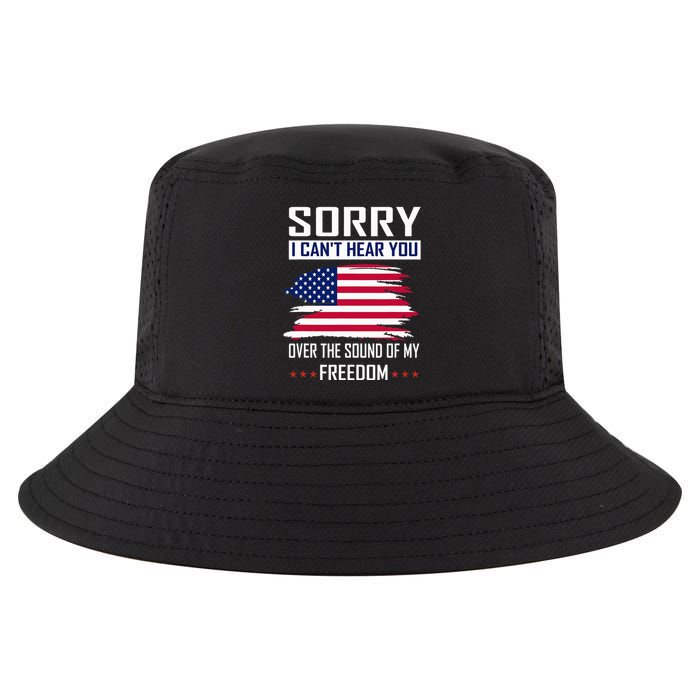 Sorry I CanT Hear You Over The Sound Of My Freedom Cool Comfort Performance Bucket Hat