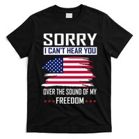 Sorry I CanT Hear You Over The Sound Of My Freedom T-Shirt
