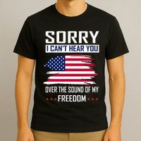 Sorry I CanT Hear You Over The Sound Of My Freedom T-Shirt