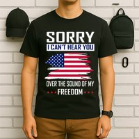 Sorry I CanT Hear You Over The Sound Of My Freedom T-Shirt