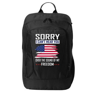 Sorry I CanT Hear You Over The Sound Of My Freedom City Backpack