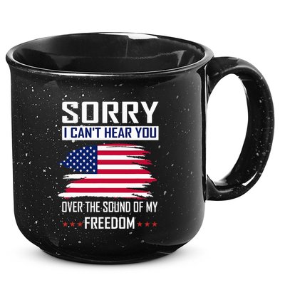 Sorry I CanT Hear You Over The Sound Of My Freedom 15oz Campfire Ceramic Mug
