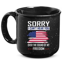 Sorry I CanT Hear You Over The Sound Of My Freedom 15oz Campfire Ceramic Mug