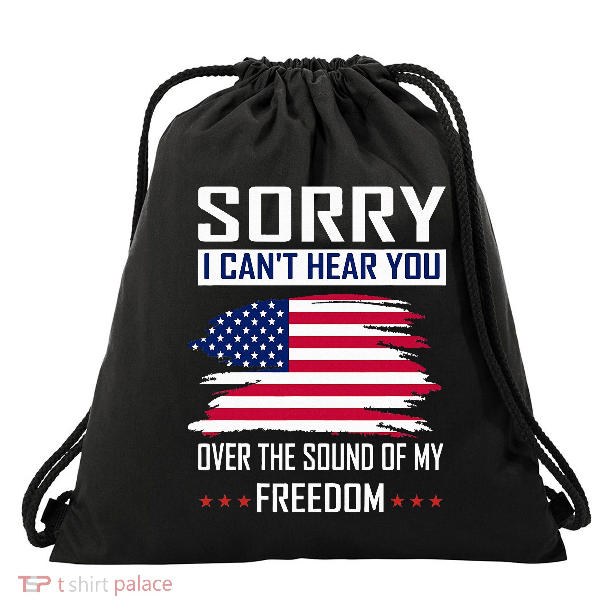 Sorry I CanT Hear You Over The Sound Of My Freedom Drawstring Bag