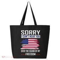Sorry I CanT Hear You Over The Sound Of My Freedom 25L Jumbo Tote