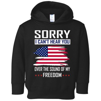 Sorry I CanT Hear You Over The Sound Of My Freedom Toddler Hoodie