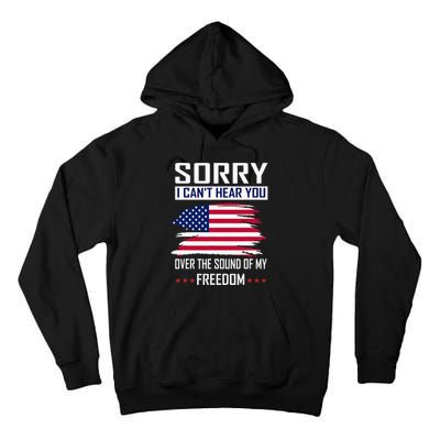 Sorry I CanT Hear You Over The Sound Of My Freedom Tall Hoodie