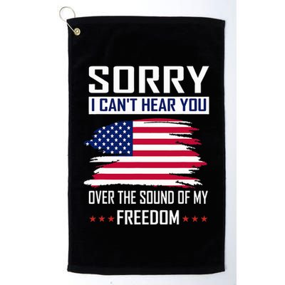 Sorry I CanT Hear You Over The Sound Of My Freedom Golf Towel