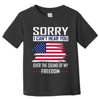 Sorry I CanT Hear You Over The Sound Of My Freedom Toddler T-Shirt