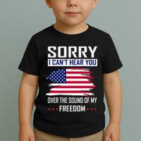 Sorry I CanT Hear You Over The Sound Of My Freedom Toddler T-Shirt