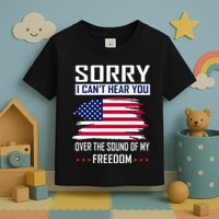 Sorry I CanT Hear You Over The Sound Of My Freedom Toddler T-Shirt