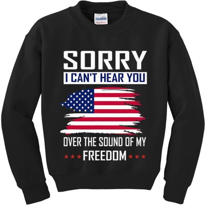 Sorry I CanT Hear You Over The Sound Of My Freedom Kids Sweatshirt