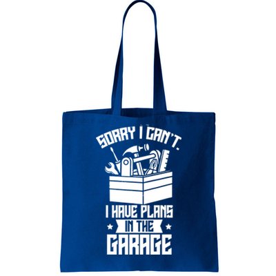 Sorry I Can't I Have Plans In The Garage Hobby Sayings Meaningful Gift Tote Bag