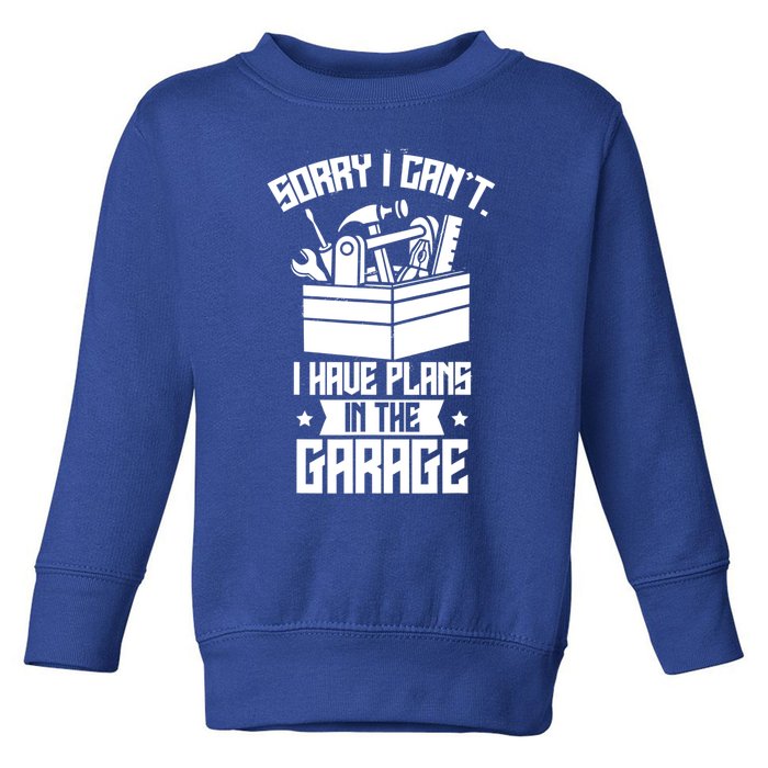 Sorry I Can't I Have Plans In The Garage Hobby Sayings Meaningful Gift Toddler Sweatshirt